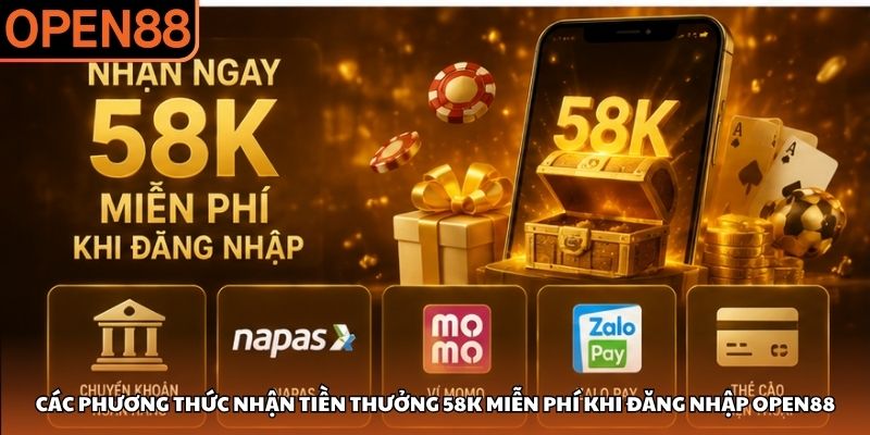Các phương thức nhận tiền thưởng 58K miễn phí khi đăng nhập OPEN88 Đăng nhập OPEN88