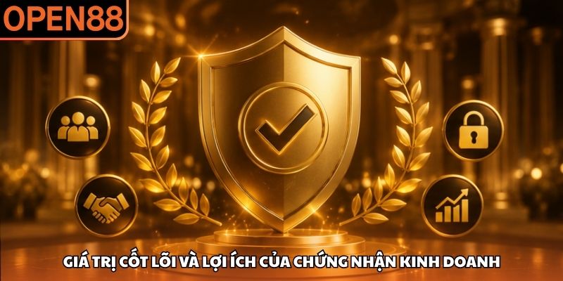 Giá trị cốt lõi và lợi ích của chứng nhận kinh doanh Giấy phép hoạt động