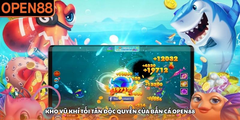 Kho vũ khí tối tân độc quyền của bắn cá OPEN88 Bắn cá OPEN88