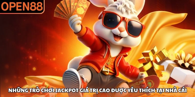Những trò chơi Jackpot giá trị cao được yêu thích tại nhà cái Nổ hũ OPEN88