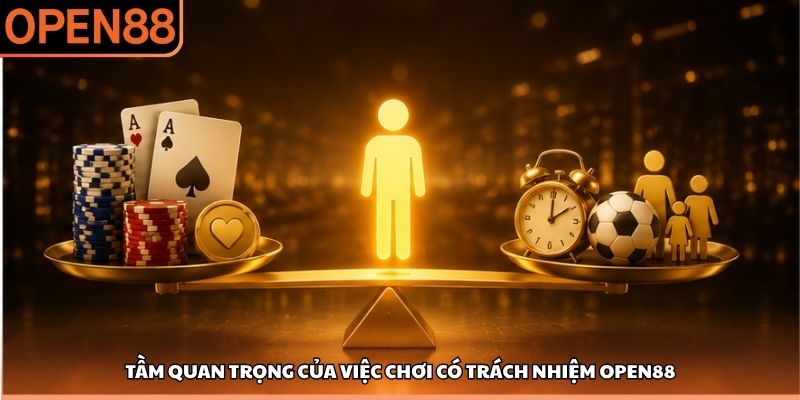 Tầm quan trọng của việc chơi có trách nhiệm OPEN88 Chơi có trách nhiệm