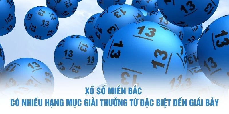 Xổ số miền Bắc có nhiều hạng mục giải thưởng từ đặc biệt đến giải bảy xổ số miền bắc